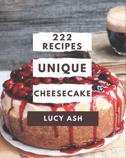 Front cover_222 Unique Cheesecake Recipes