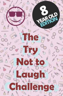 Front cover_The Try Not To Laugh Challenge - 8 Year Old Edition