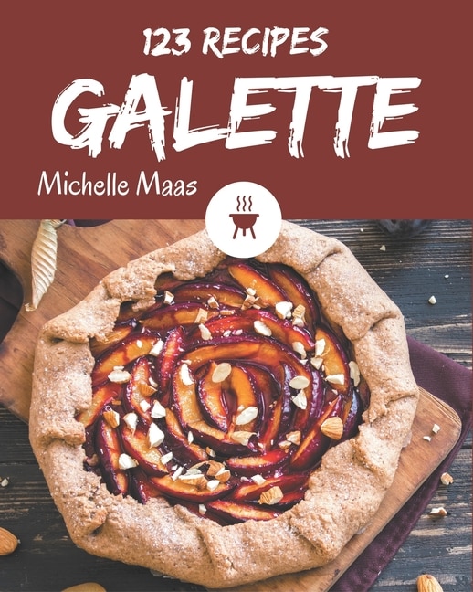 123 Galette Recipes: More Than a Galette Cookbook