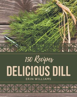 Front cover_150 Delicious Dill Recipes