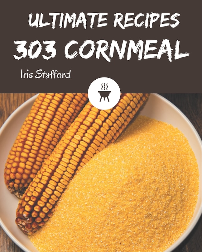 Front cover_303 Ultimate Cornmeal Recipes