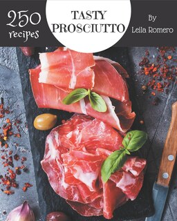 Front cover_250 Tasty Prosciutto Recipes