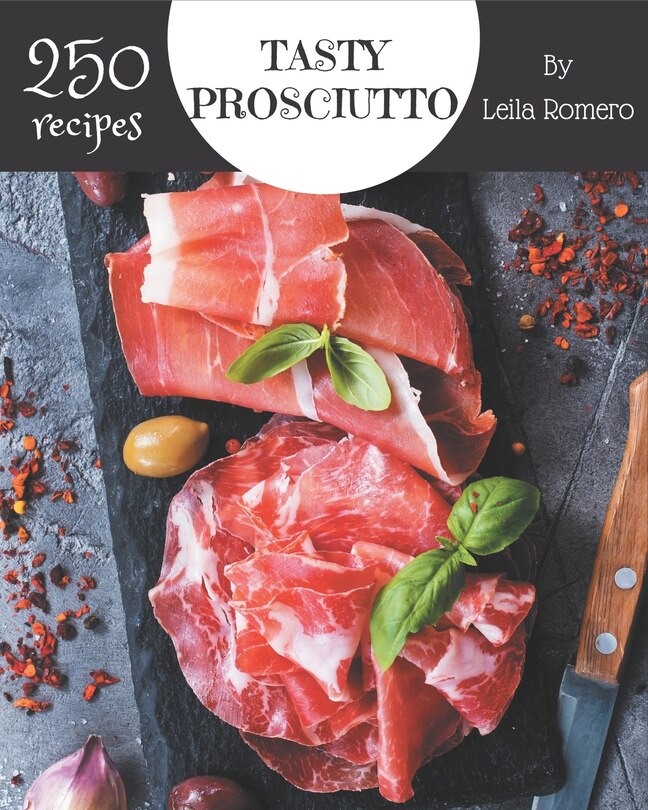 Front cover_250 Tasty Prosciutto Recipes