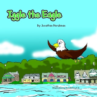 Iggle the Eagle: An underdog story about a little Eagle with a big heart