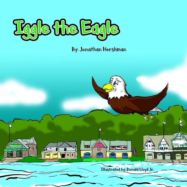 Iggle the Eagle: An underdog story about a little Eagle with a big heart