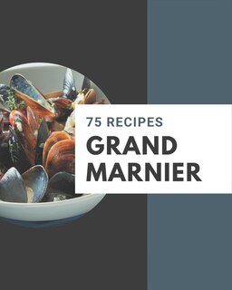 Front cover_75 Grand Marnier Recipes
