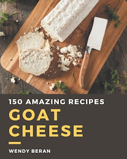 Couverture_150 Amazing Goat Cheese Recipes