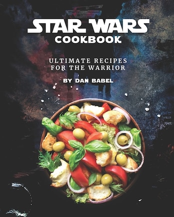 Star Wars Cookbook: Ultimate Recipes For The Warrior