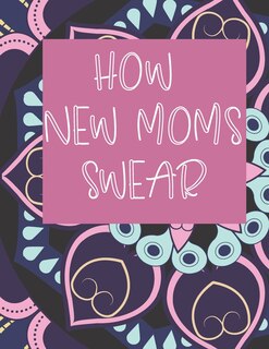 Front cover_How New Moms Swear