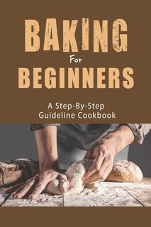 Couverture_Baking For Beginners_ A Step-by-step Guideline Cookbook