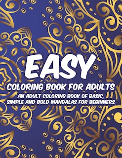 Front cover_Easy Coloring Book For Adults An Adult Coloring Book Of Basic, Simple And Bold Mandalas For Beginners