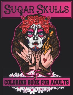 Sugar Skulls Adults Coloring Book: 60 Unique Skulls Designs to Color for Adults and Teens- Stress Relief and Relaxation for Women and Men