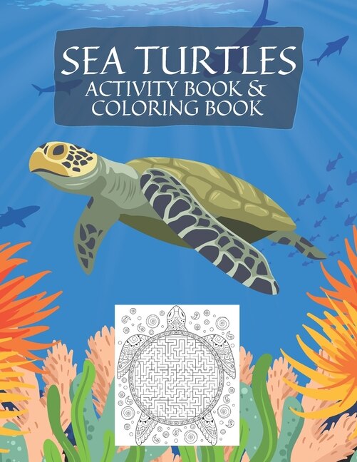 Sea Turtles Coloring Book: Sea Turtle Coloring Book And Activity Book With Pages To Color And Mazes For Kids And Adults Easy And Relaxing