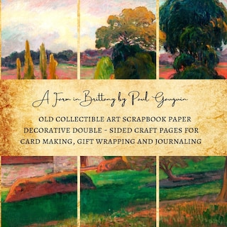 A Farm in Brittany by Paul Gauguin Old Collectible Art Scrapbook Paper Decorative Double - Sided Craft Pages for Card Making, Gift Wrapping and Journaling: Premium Scrapbooking Sheets