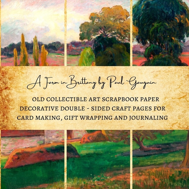 A Farm in Brittany by Paul Gauguin Old Collectible Art Scrapbook Paper Decorative Double - Sided Craft Pages for Card Making, Gift Wrapping and Journaling: Premium Scrapbooking Sheets