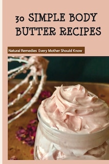 Front cover_30 Simple Body Butter Recipes - Natural Remedies Every Mother Should Know