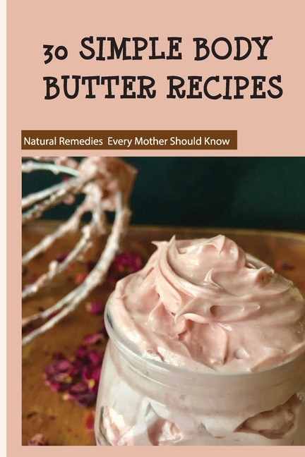 Front cover_30 Simple Body Butter Recipes - Natural Remedies Every Mother Should Know