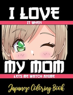 Couverture_I LOVE it when MY MOM lets me watch anime - Japanese Coloring Book