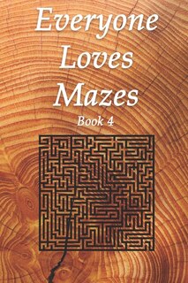 Everyone Loves Mazes Book 4: 6' x 9' 150 page Maze Puzzle Book (Solutions Included)