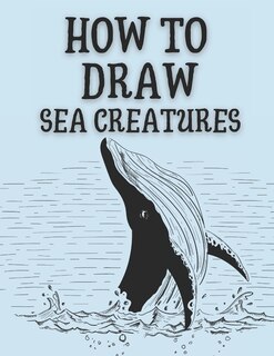 Front cover_How to Draw Sea Creatures