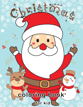 Christmas Coloring Book for Kids: The Ultimate gift in this Holiday Season including Beautiful Cute and Easy 50 Christmas Coloring page of Santa Claus, Christmas Trees, Reindeer, Snowman and more