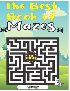 The best Book of Mazes for adults: 150 Mazes for Adults, Maze Games, An Amazing Maze Activity Book for adults, Fun and Challenging Mazes, brain games