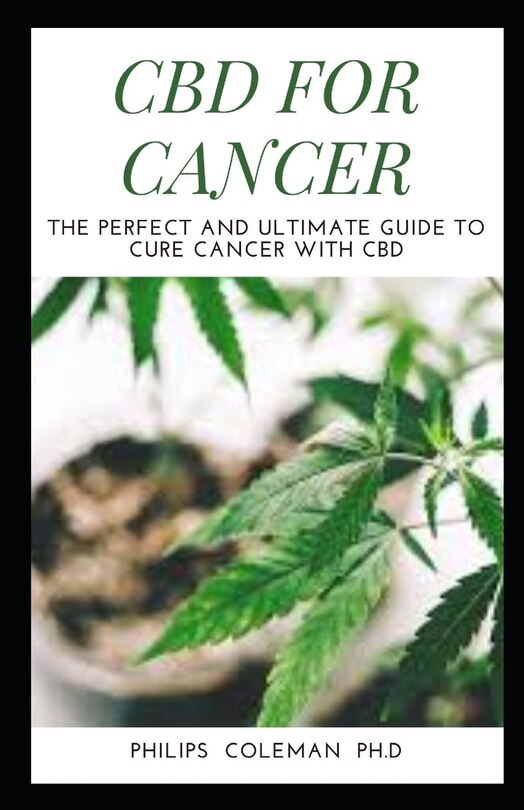 CBD for Cancer: The Perfect And Ultimate Guide To Cure Cancer With Cbd