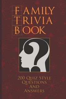 Family Trivia Book: A Fun Collection Of 200 Family Friendly Trivia Quiz Questions and Answers (Trivia Games For Adults And Family)