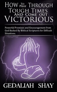Couverture_How to Pray Through Tough Times and Come Out Victorious