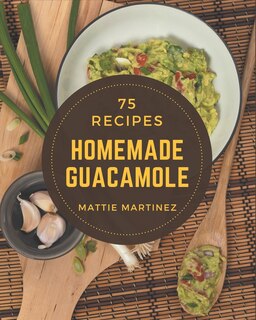 Front cover_75 Homemade Guacamole Recipes