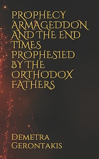Prophecy Armageddon And The End Times Prophesied By The Orthodox Fathers