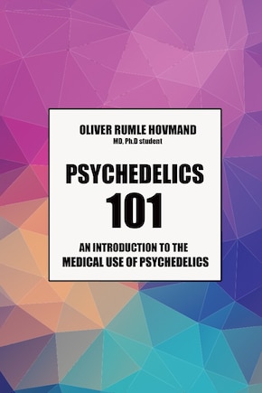 Psychedelics 101: An introduction to the medical use of psychedelics