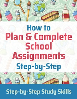 Front cover_How to Plan & Complete School Assignments