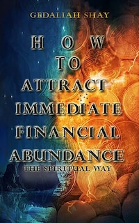 How to Attract Immediate Financial Abundance the spiritual way: A Christian Guide Using Biblical Promises and Powerful Principles for Miraculous Money Manifestation and Wealth