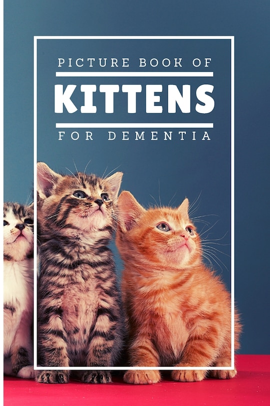Front cover_Picture Book Of Kittens For Dementia