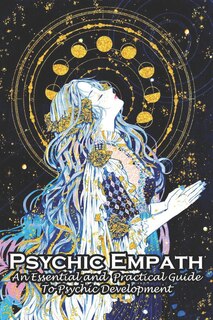 Front cover_Psychic Empath An Essential And Practical Guide To Psychic Development