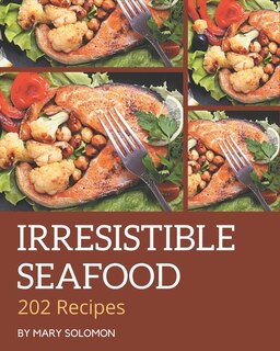Front cover_202 Irresistible Seafood Recipes