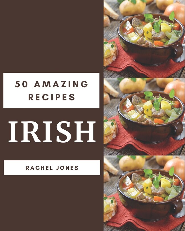 50 Amazing Irish Recipes: An Irish Cookbook That Novice Can Cook