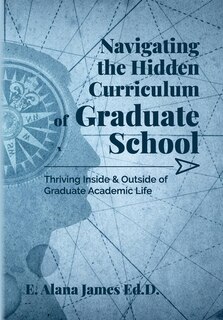Front cover_Navigating the Hidden Curriculum of Graduate School