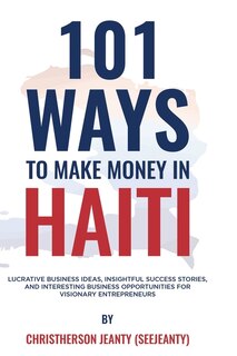 Front cover_101 Ways to Make Money in Haiti