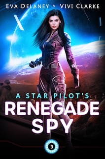 A Star Pilot's Renegade Spy: A Space Opera Romance