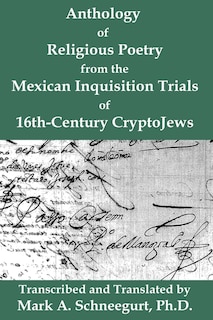 Front cover_Anthology of Religious Poetry from the Mexican Inquisition Trials of 16th-Century CryptoJews