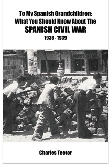 Front cover_To My Spanish Grandchildren...What You Should Know About The Spanish Civil War