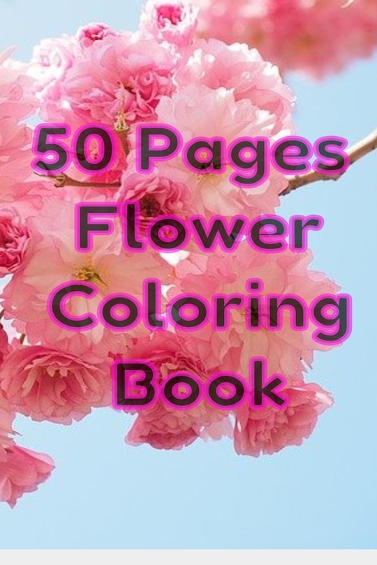 50 Pages Flower Coloring Book: Flowers Coloring Pages For Adults And Kids