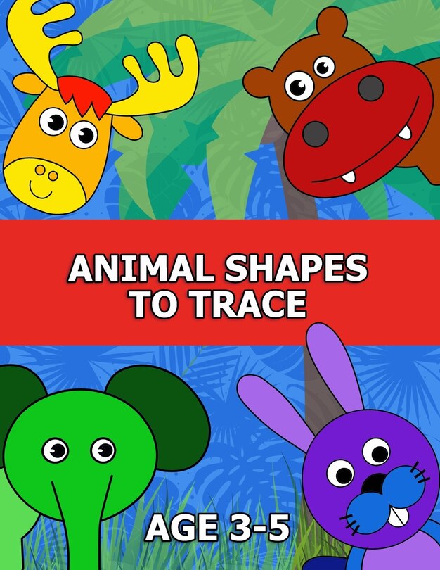 Front cover_Animal Shapes to Trace Age 3-5