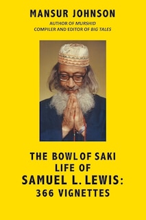 The Bowl of Saki Life of Samuel L. Lewis: 366 Vignettes