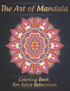 Front cover_The Art of Mandala Coloring Book for Adult Relaxation