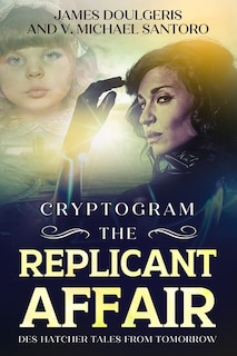 Front cover_The Replicant Affair - Des Hatcher Tales from Tomorrow Cryptogram