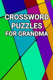 Crossword Puzzles For Grandma: 80 Large Print Crossword Puzzles For Grandmother