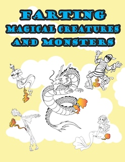 Farting Magical Creatures and Monsters: Hilarious and Funny Adult Magical or Mythical Creatures Adult Coloring Book for Stress Relieve and Relaxation